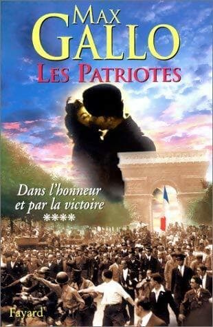 Les Patriotes Tome IV : Dans l'honneur et pour la victoire - Max Gallo