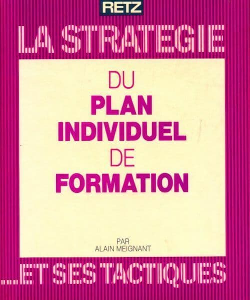 La stratégie du plan individuel de formation... et ses tactiques - Alain Meignant
