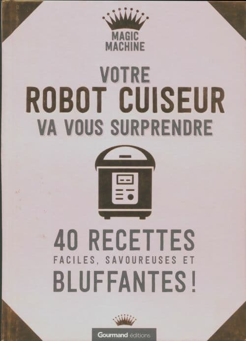 Votre robot cuiseur va vous surprendre - Inconnu