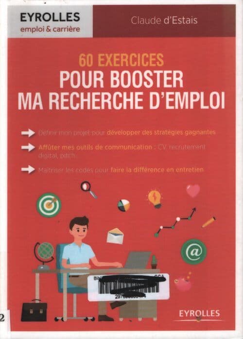 60 exercices pour booster ma recherche d'emploi : Définir mon projet pour développer des stratégies gagnantes. Afflûter mes outils de communication